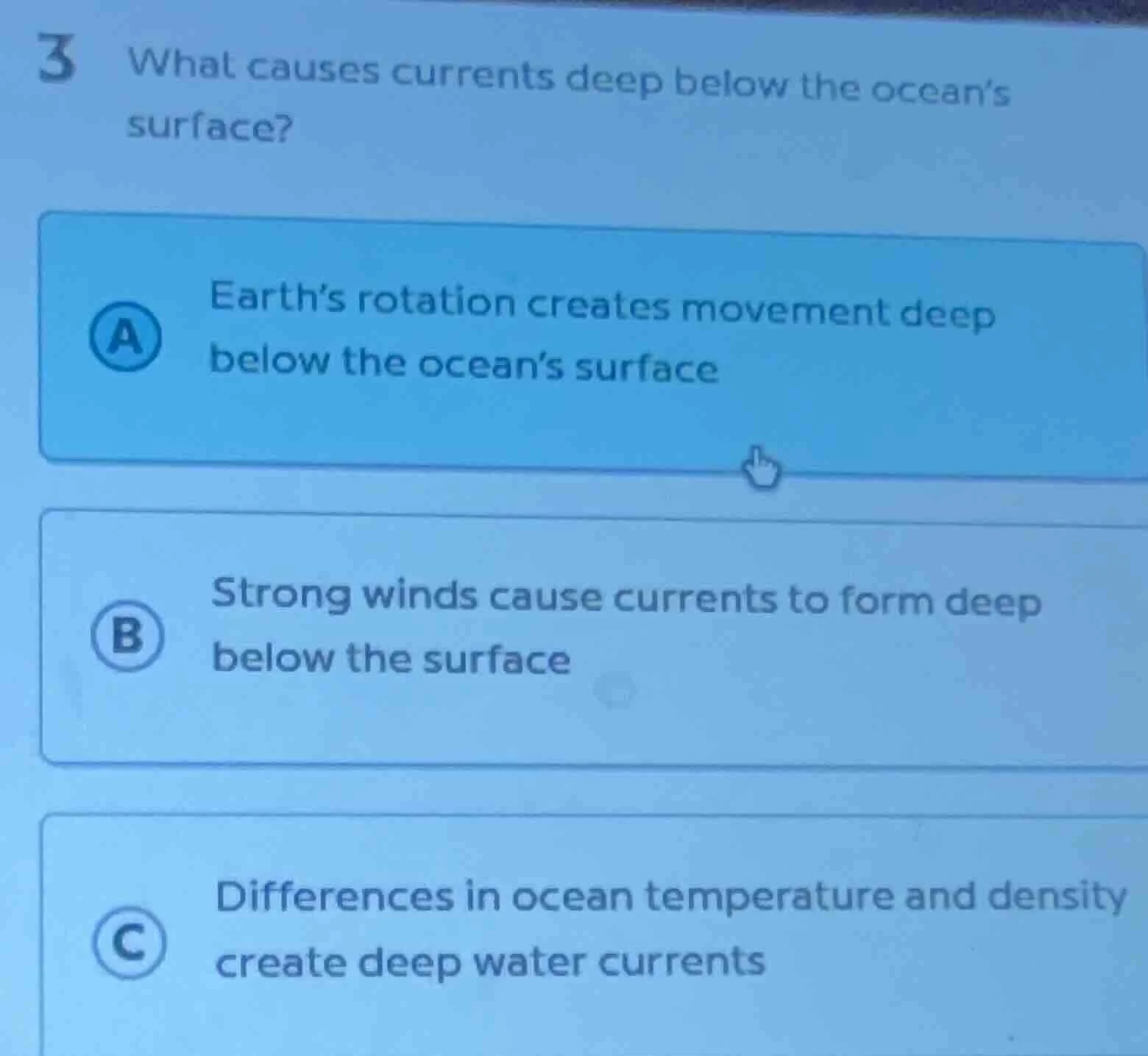 3 what causes currents deep below the ocean’s surface? a earth’s rotati…