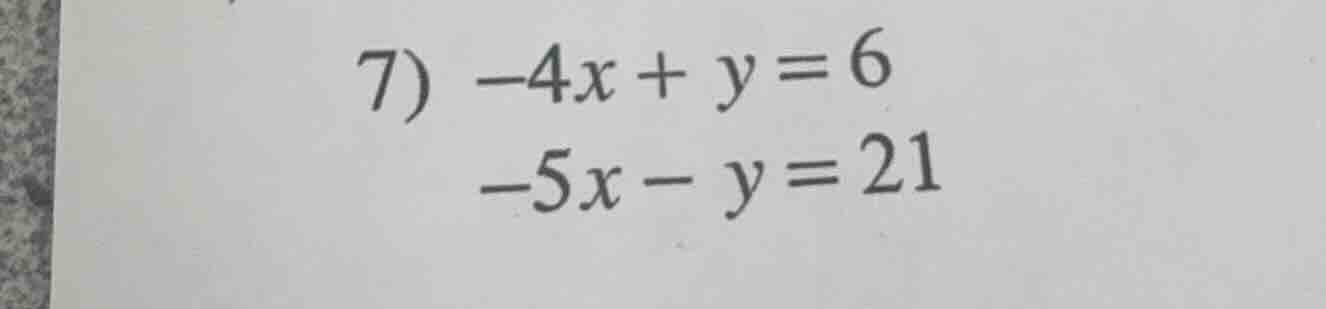 7) $-4x + y = 6$ $-5x - y = 21$