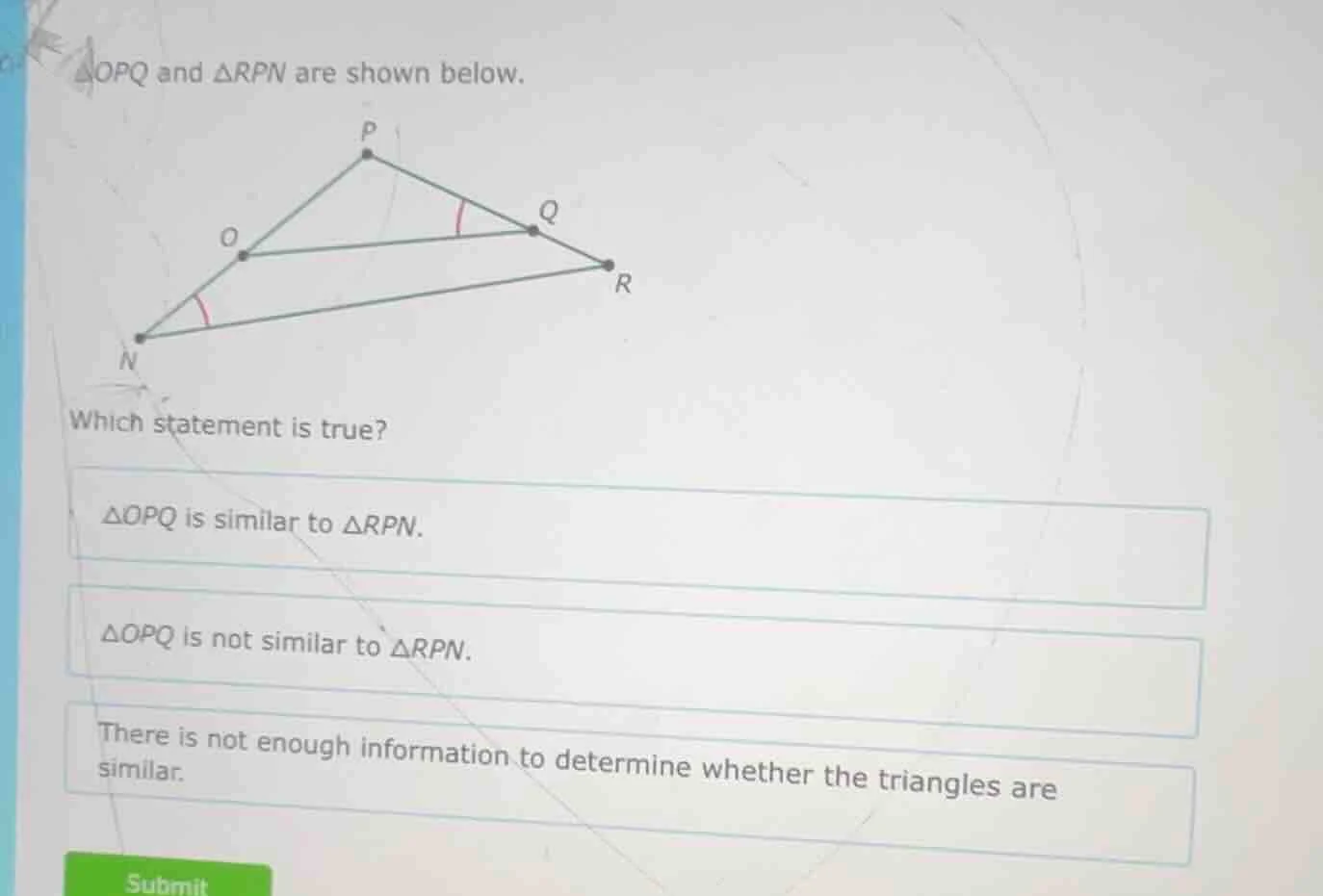 △opq and △rpn are shown below. which statement is true? △opq is similar…