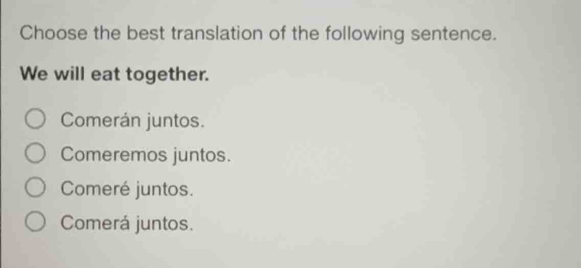 choose the best translation of the following sentence. we will eat toge…