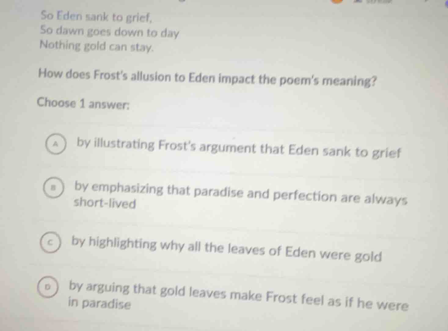 so eden sank to grief, so dawn goes down to day nothing gold can stay. …