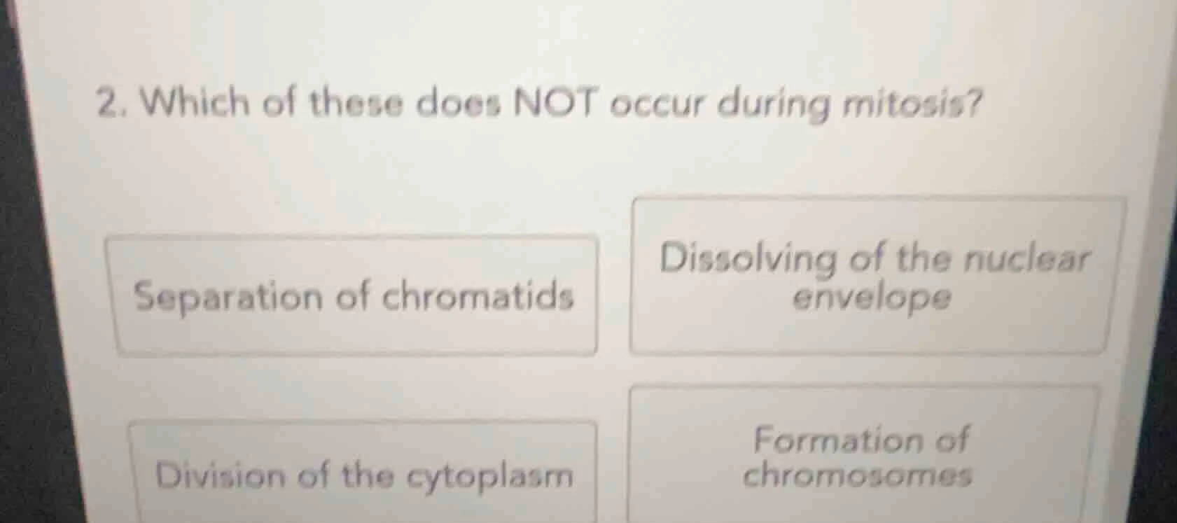 2. which of these does not occur during mitosis? separation of chromati…