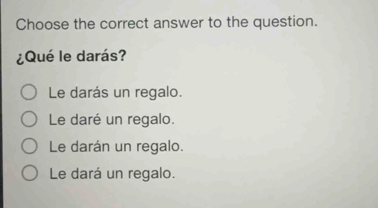 choose the correct answer to the question. ¿qué le darás? ○ le darás un…