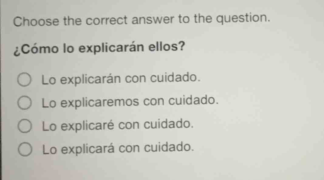 choose the correct answer to the question. ¿cómo lo explicarán ellos? ○…