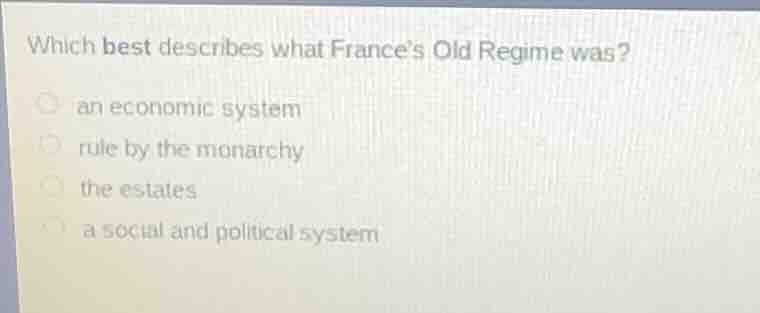 which best describes what france’s old regime was? an economic system r…