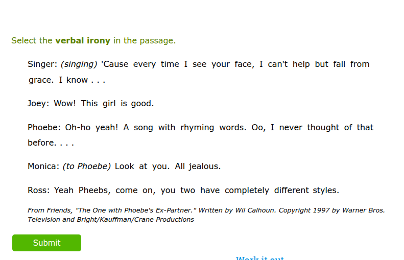 select the verbal irony in the passage. singer: (singing) cause every t…