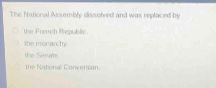 the national assembly dissolved and was replaced by the french republic…