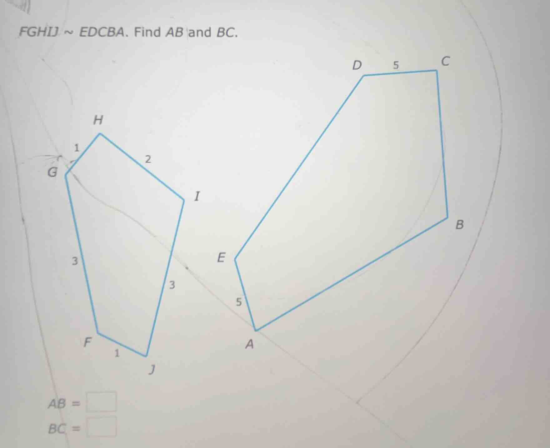 fghij ~ edcba. find ab and bc. ab = bc =