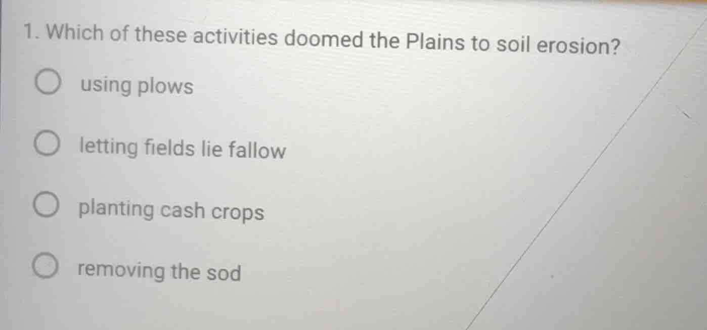 1. which of these activities doomed the plains to soil erosion? using p…