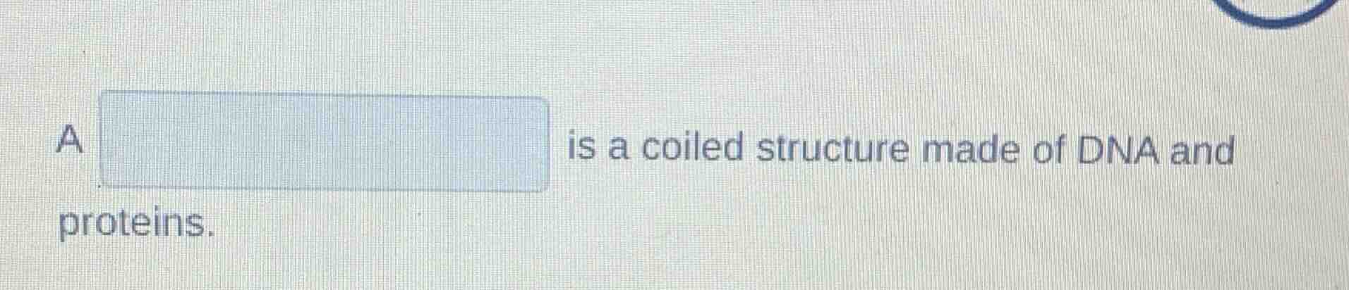 a is a coiled structure made of dna and proteins.