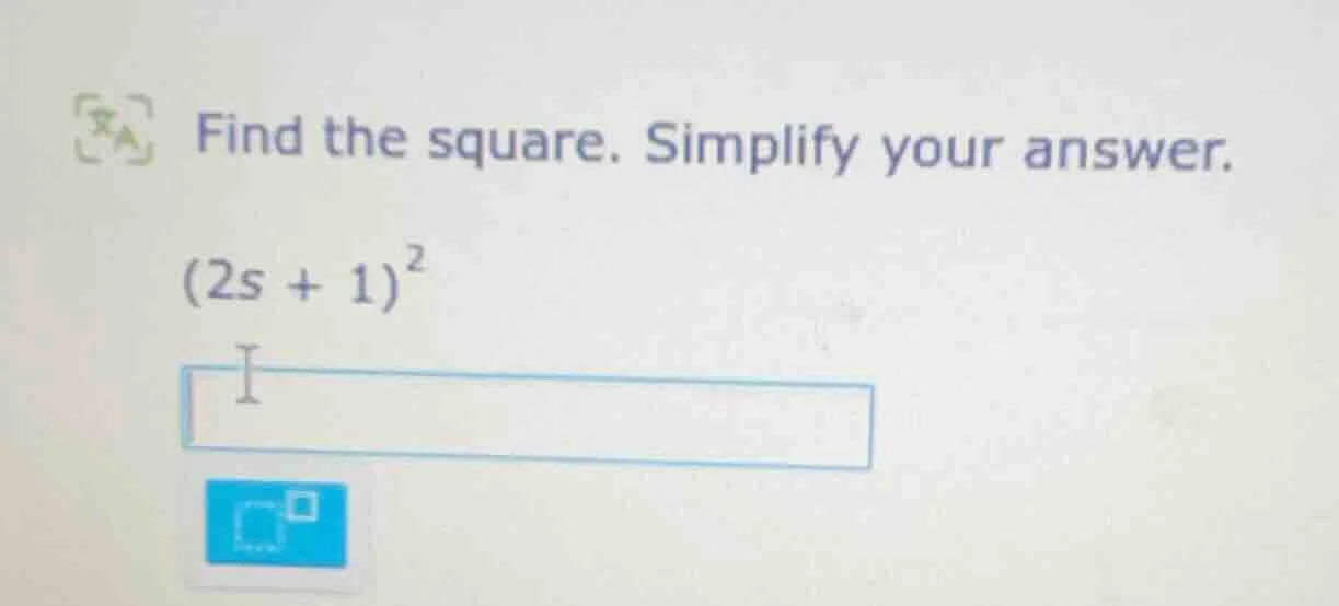 find the square. simplify your answer. $(2s + 1)^2$