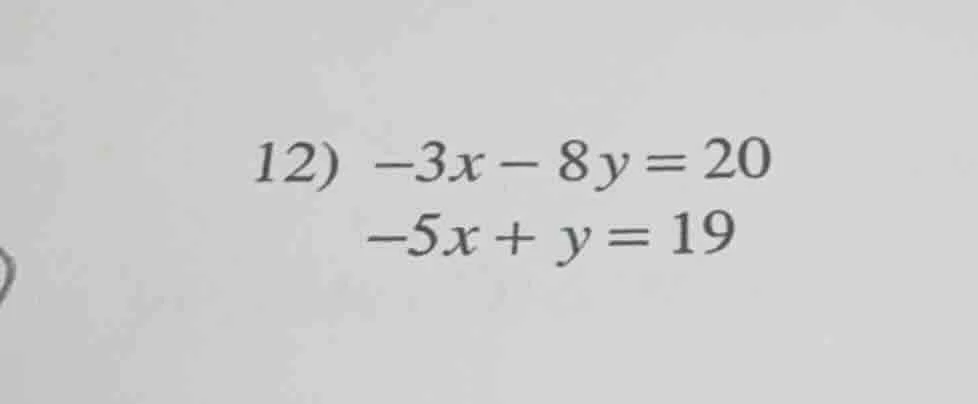 12) -3x - 8y = 20\ -5x + y = 19