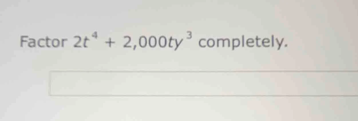 factor $2t^{4}+2,000ty^{3}$ completely.