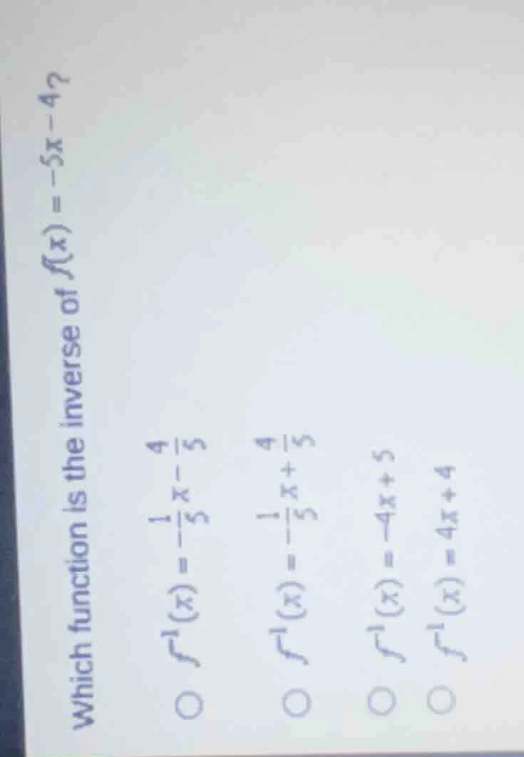 which function is the inverse of ( f(x) = -5x - 4 )? ( f^{-1}(x) = -\fr…