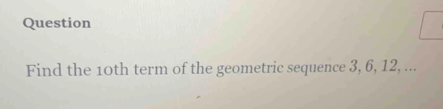 question find the 10th term of the geometric sequence 3, 6, 12, ...