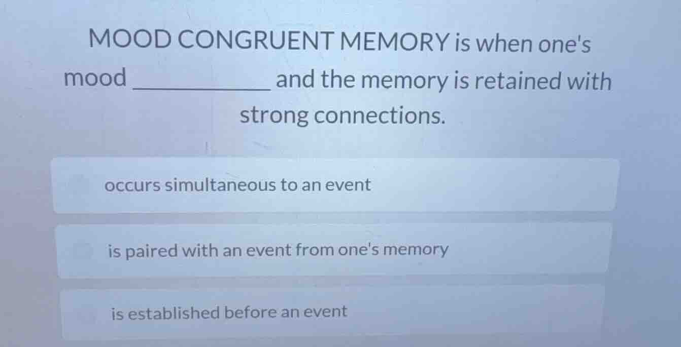 mood congruent memory is when ones mood ________ and the memory is reta…