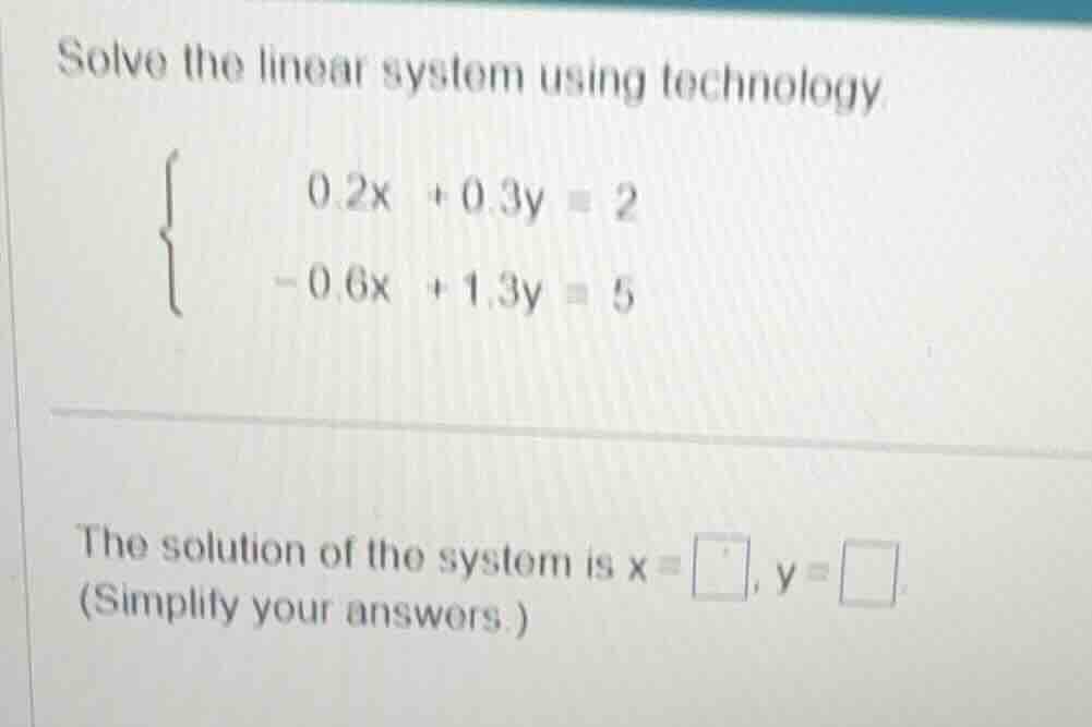 solve the linear system using technology \\begin{cases} 0.2x + 0.3y = 2…