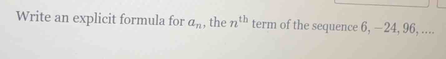 write an explicit formula for $a_n$, the $n^{th}$ term of the sequence …