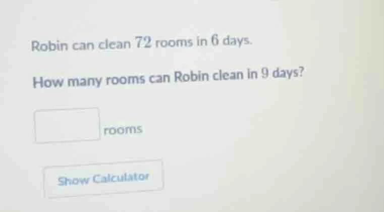 robin can clean 72 rooms in 6 days. how many rooms can robin clean in 9…