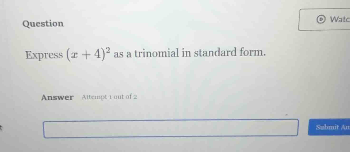 question express ((x + 4)^2) as a trinomial in standard form. answer at…