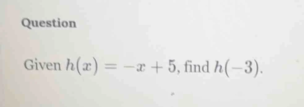 question given ( h(x) = -x + 5 ), find ( h(-3) ).