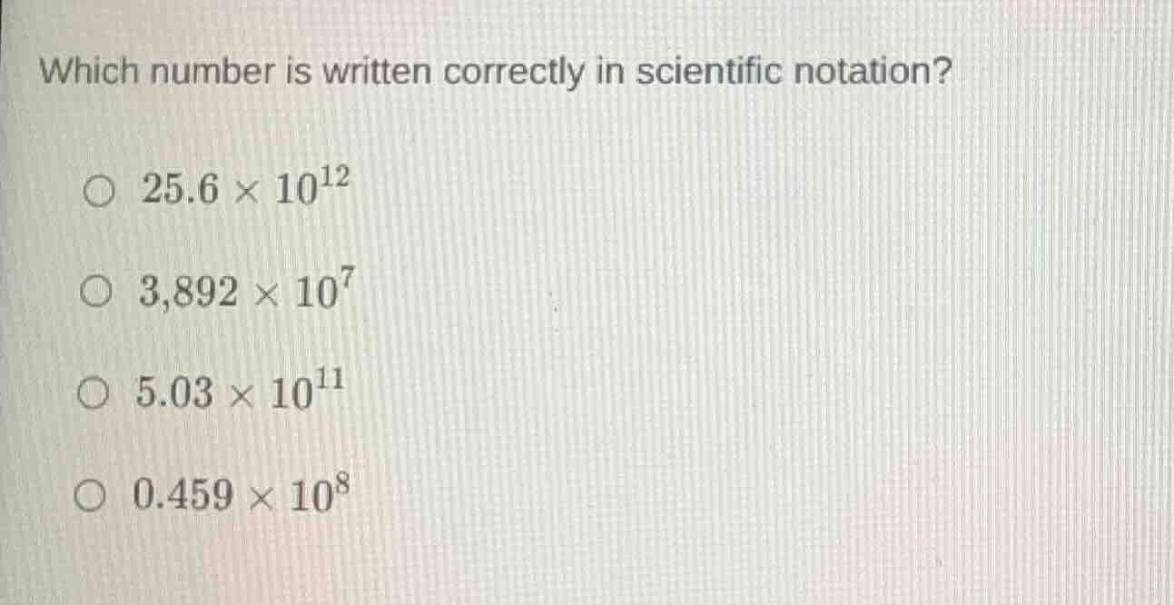 which number is written correctly in scientific notation? 25.6 × 10¹² 3…