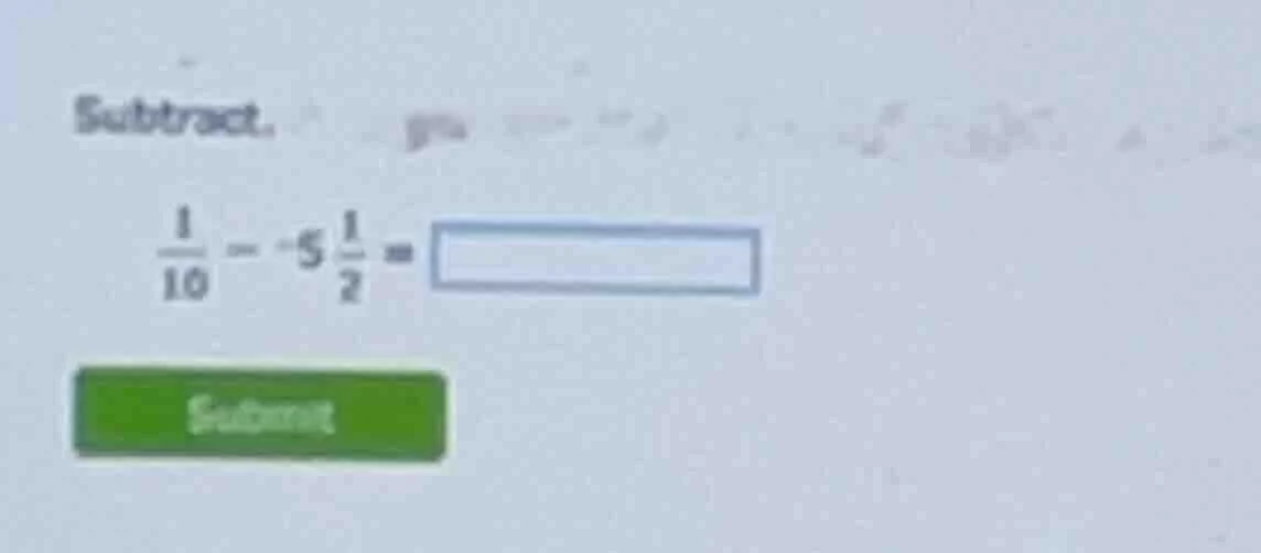 subtract. \\(\frac{1}{10} - -5\frac{1}{2} = \\) submit