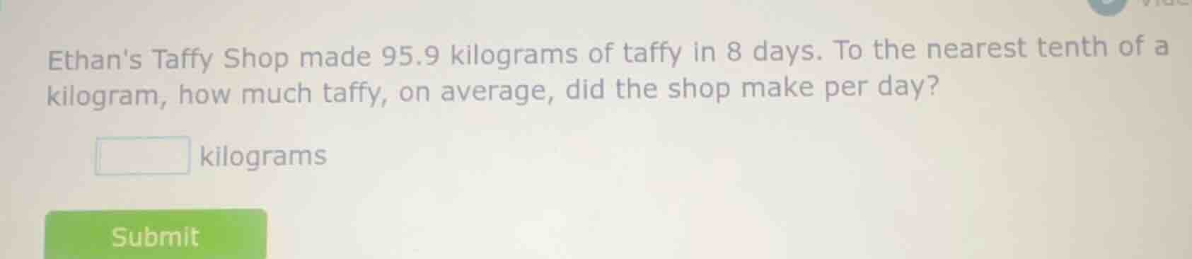 ethans taffy shop made 95.9 kilograms of taffy in 8 days. to the neares…