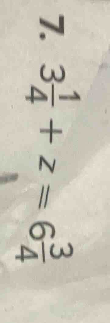 7. $3\\frac{1}{4}+z = 6\\frac{3}{4}$