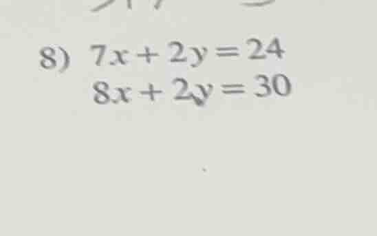 8) $7x + 2y = 24$ $8x + 2y = 30$