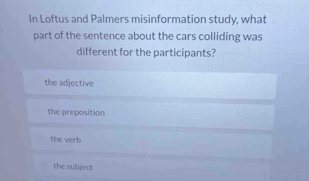 in loftus and palmers misinformation study, what part of the sentence a…