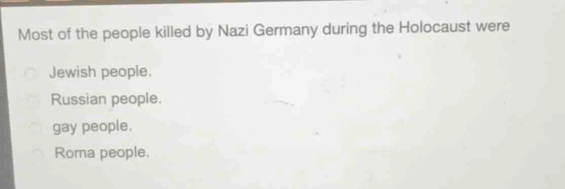 most of the people killed by nazi germany during the holocaust were jew…