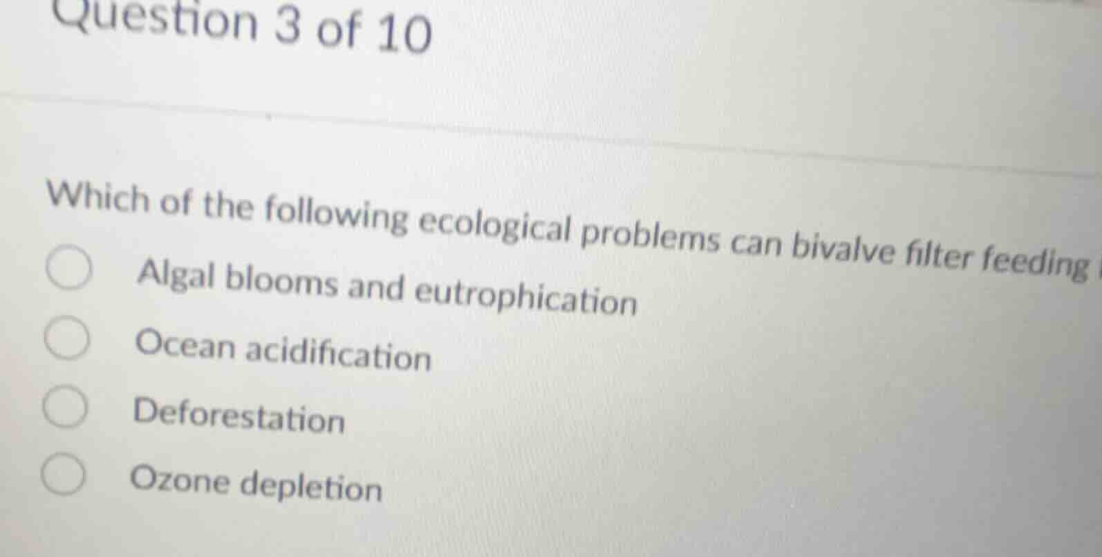 question 3 of 10 which of the following ecological problems can bivalve…