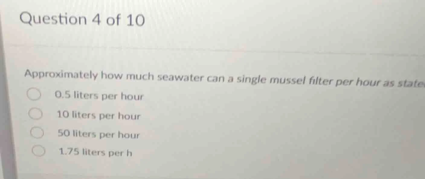 question 4 of 10 approximately how much seawater can a single mussel fi…