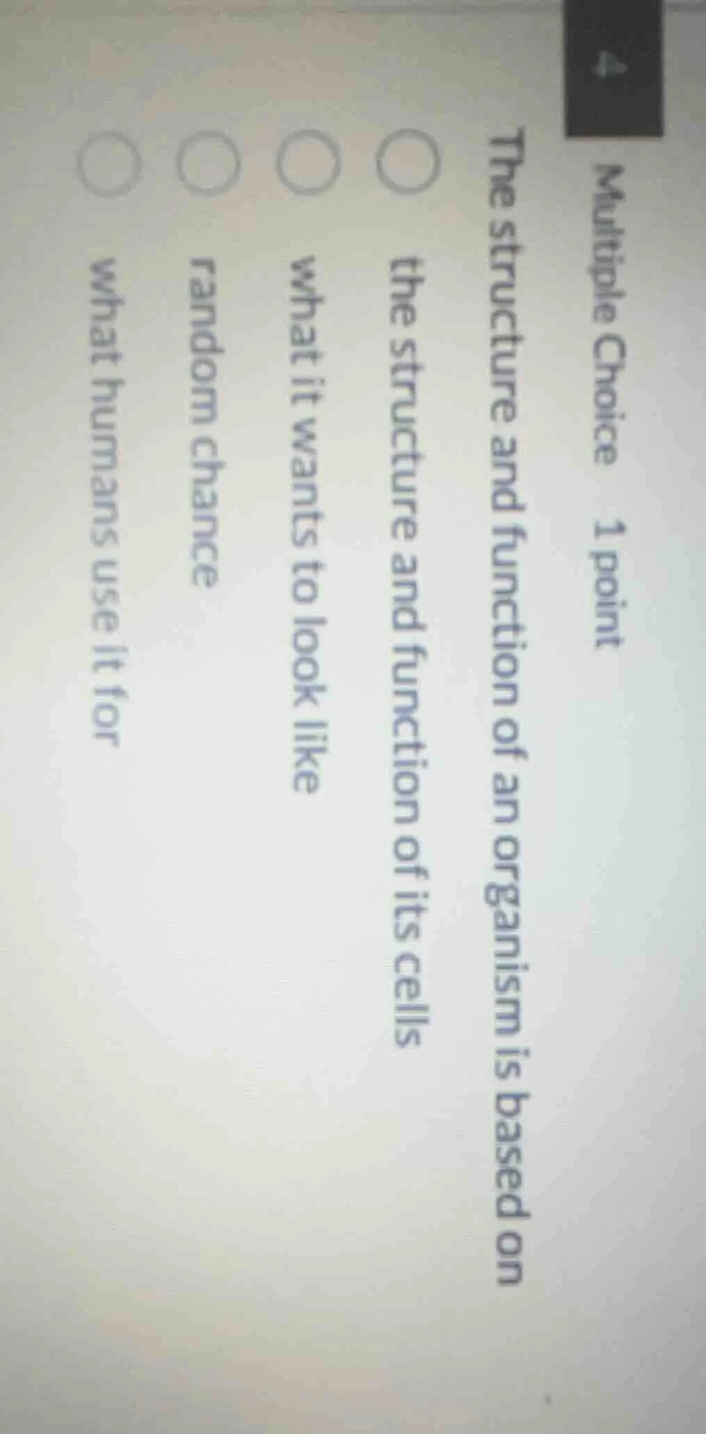 multiple choice 1 point the structure and function of an organism is ba…