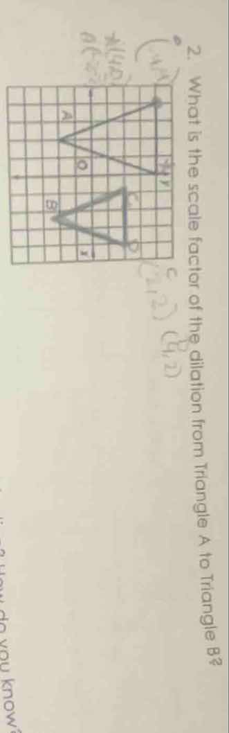 2. what is the scale factor of the dilation from triangle a to triangle…