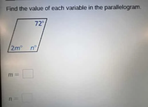 find the value of each variable in the parallelogram. 2m° n° 72° m = n =