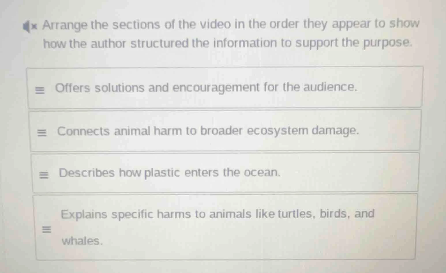 arrange the sections of the video in the order they appear to show how …