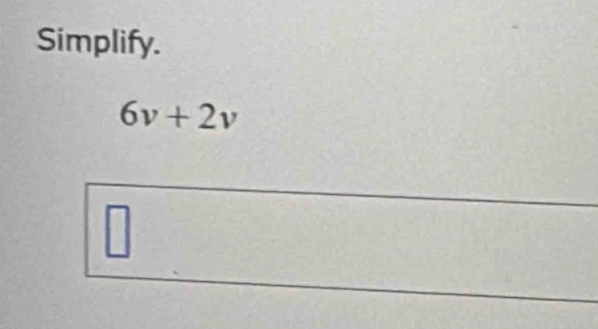 simplify. 6v + 2v