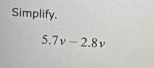 simplify. $5.7v - 2.8v$