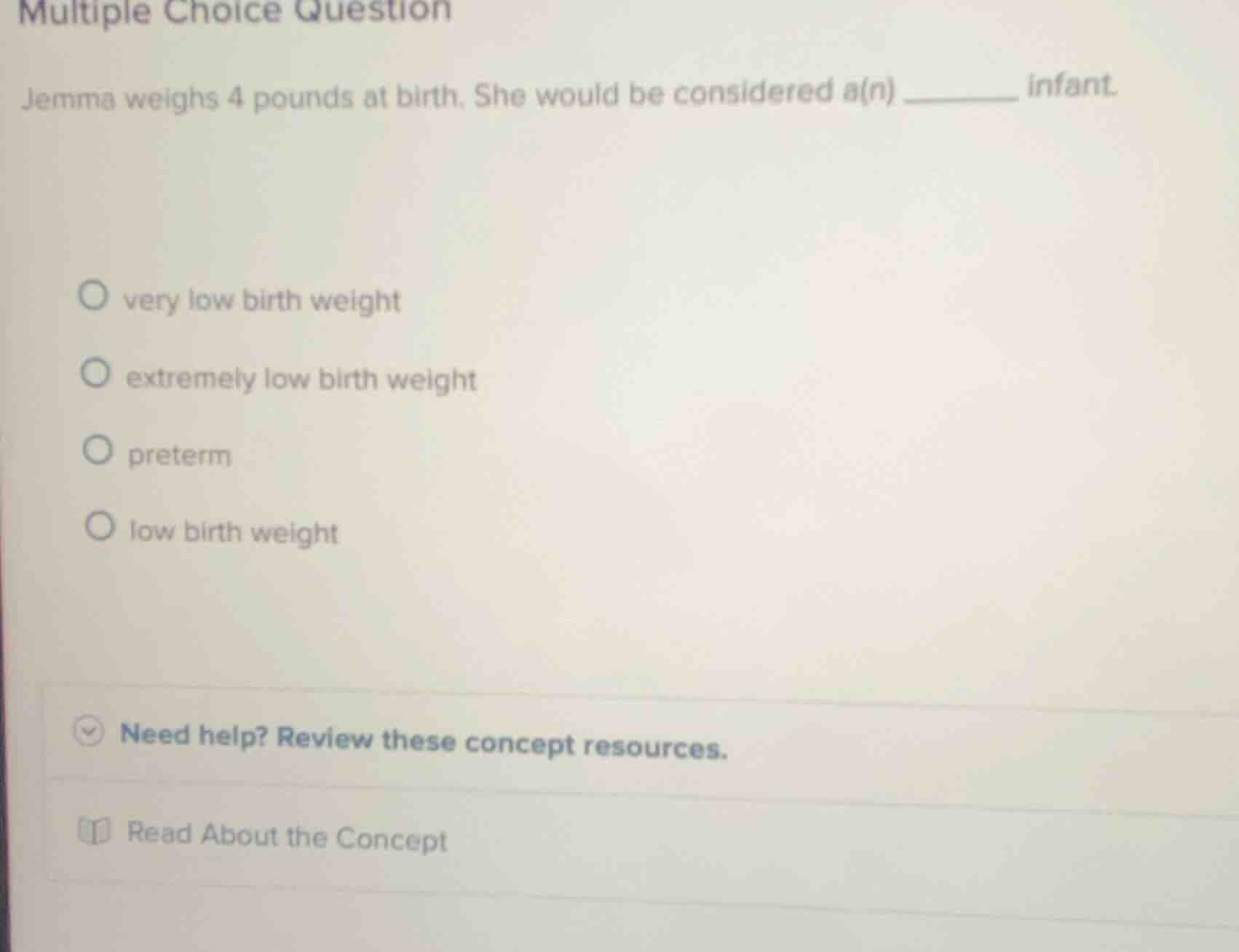 multiple choice question jemma weighs 4 pounds at birth. she would be c…