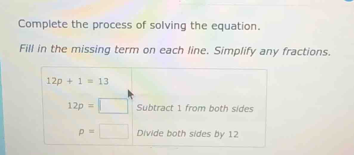 complete the process of solving the equation. fill in the missing term …