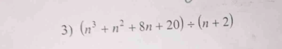 3) $(n^3 + n^2 + 8n + 20) div (n + 2)$