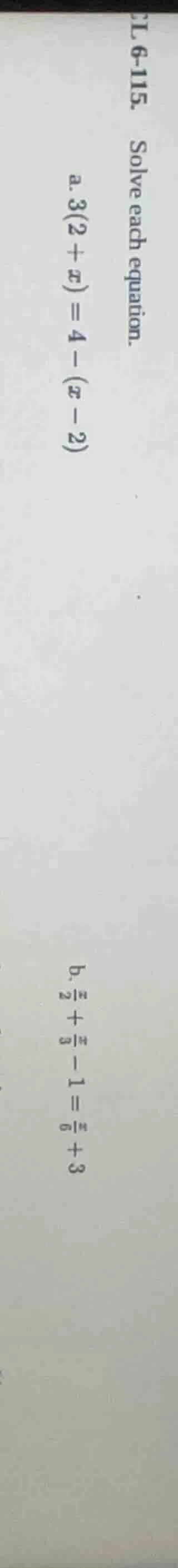 l 6-115. solve each equation. a. ( 3(2 + x) = 4 - (x - 2) ) b. ( \frac{…