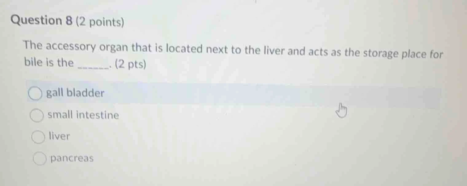 question 8 (2 points) the accessory organ that is located next to the l…