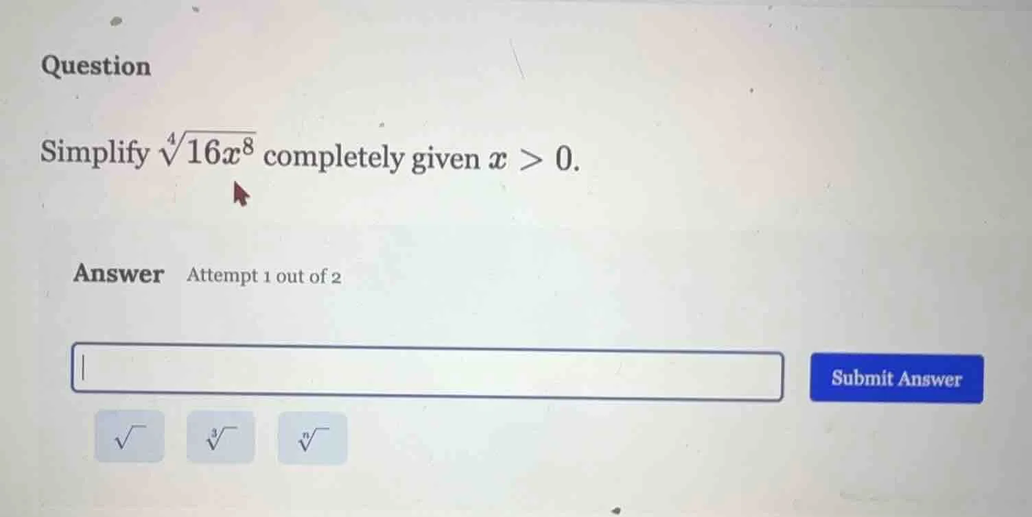 question simplify \\(\\sqrt4{16x^8}\\) completely given \\(x > 0\\). an…