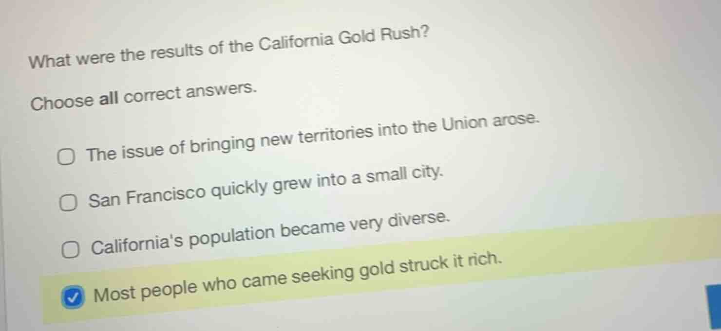 what were the results of the california gold rush? choose all correct a…
