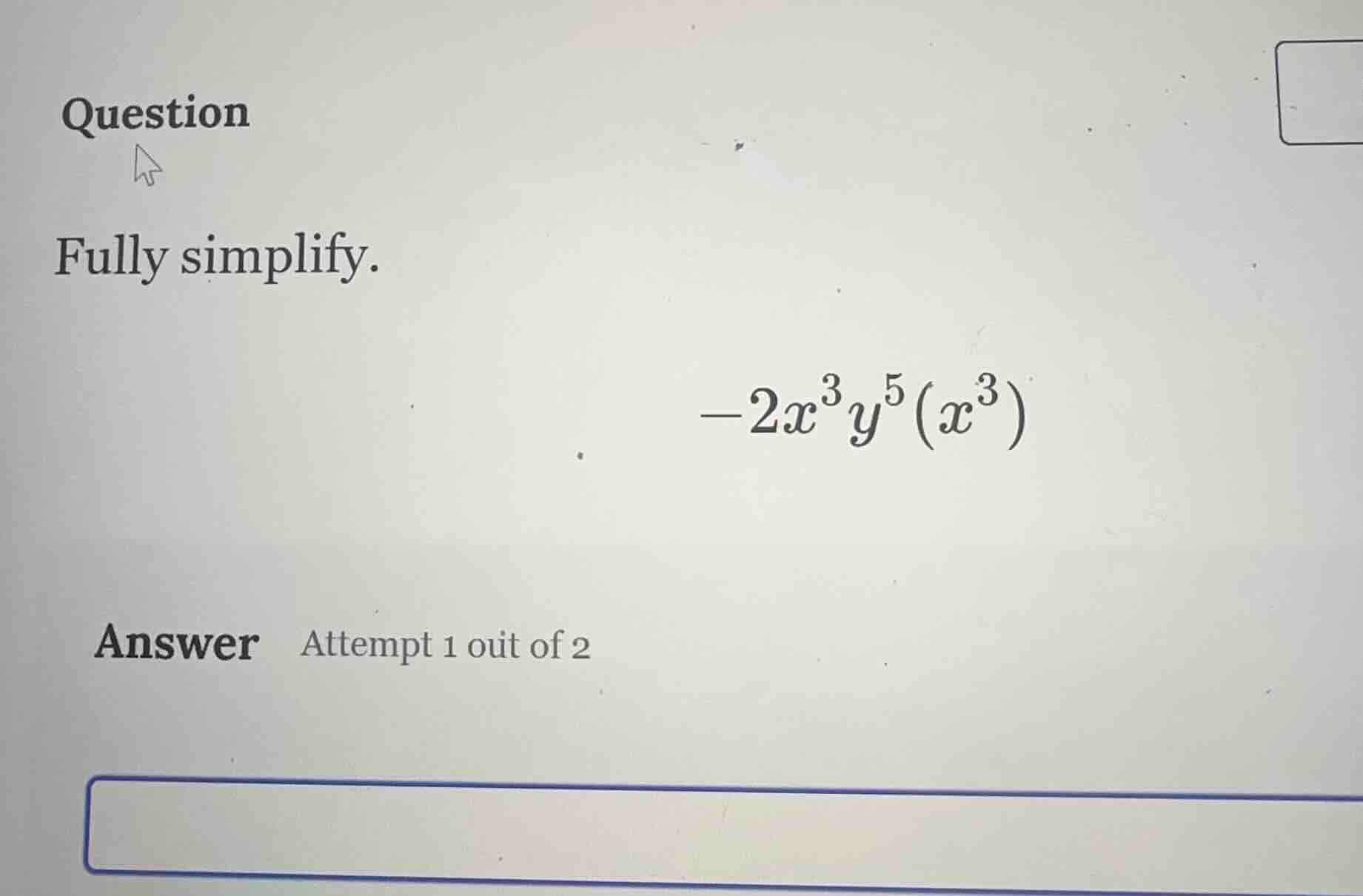 question fully simplify. $-2x^{3}y^{5}(x^{3})$