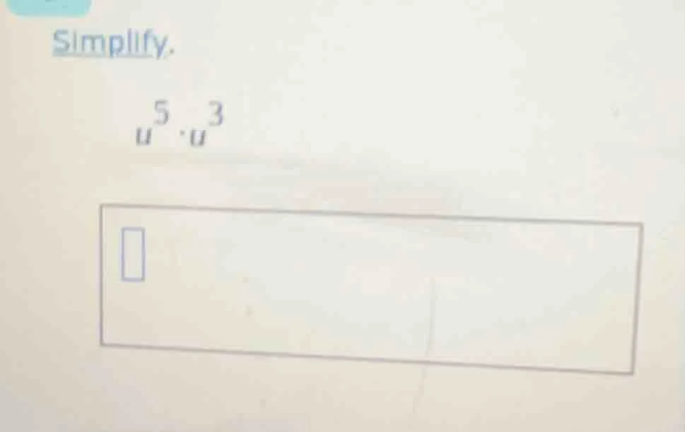 simplify. $u^5 \\cdot u^3$