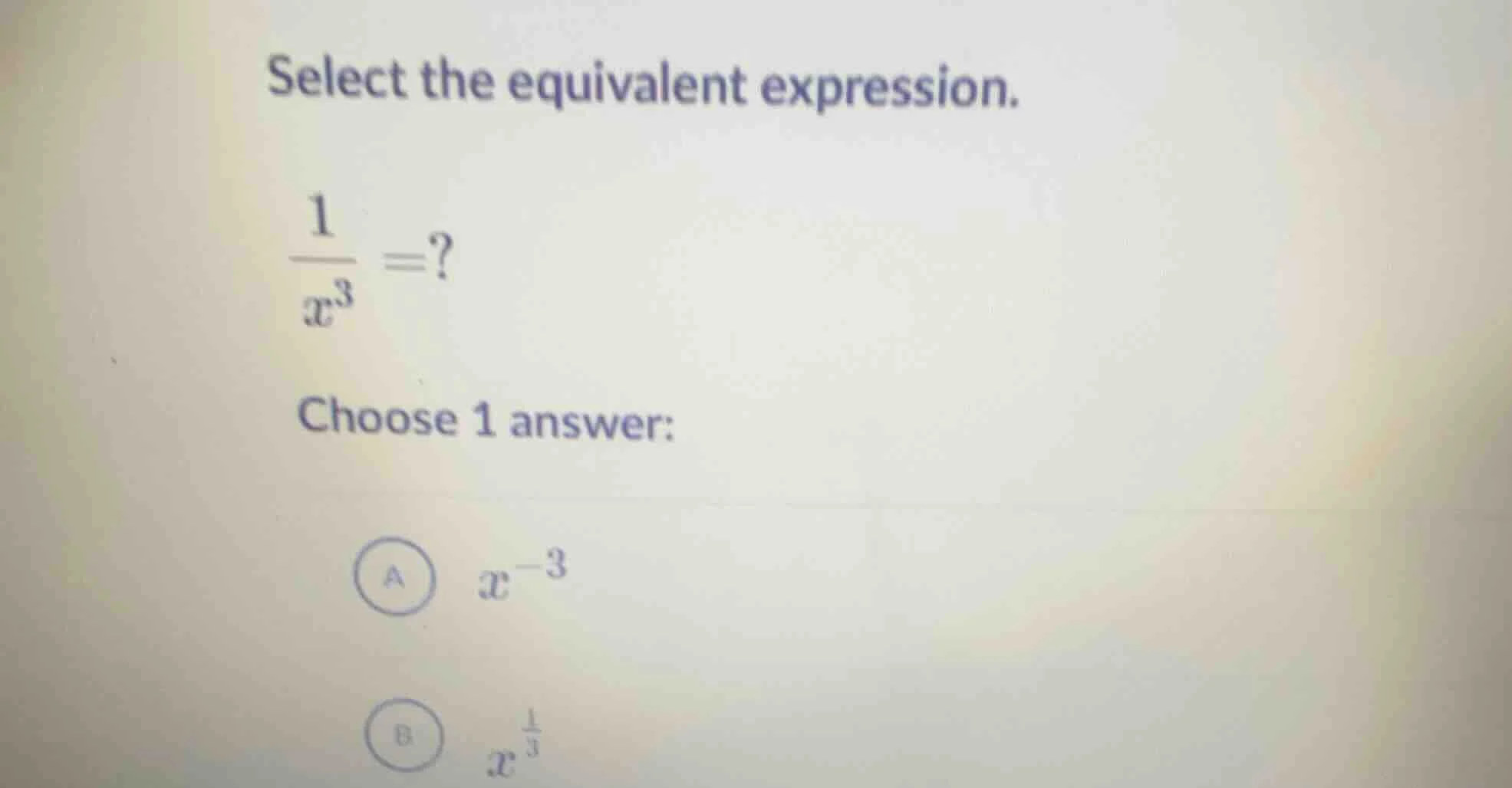 select the equivalent expression. \\(\\frac{1}{x^3}=?\\) choose 1 answe…